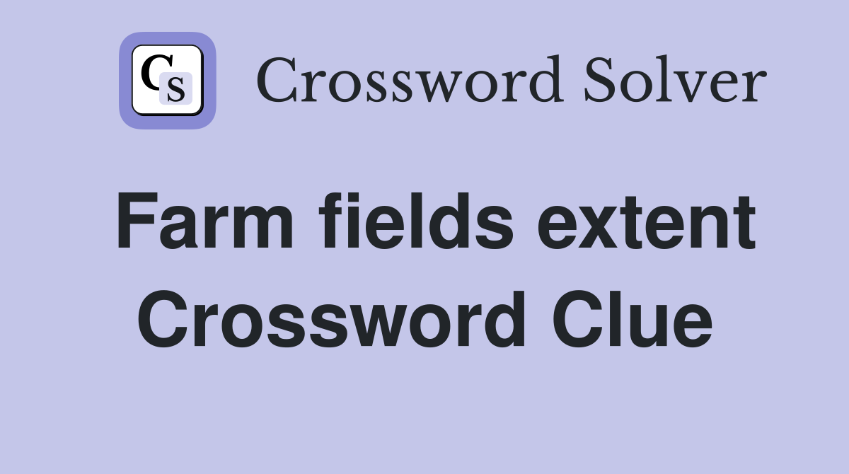 Farm fields extent Crossword Clue