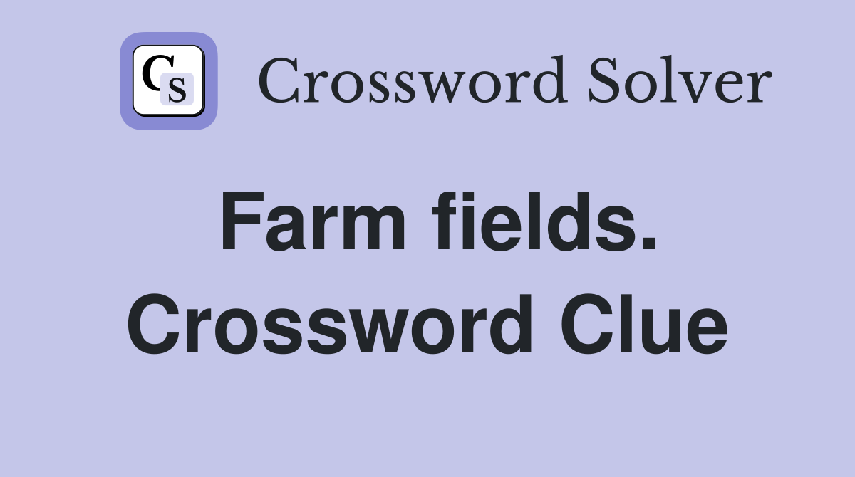 Farm fields. Crossword Clue