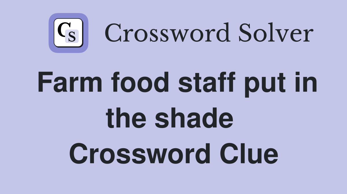 Farm food staff put in the shade  Crossword Clue
