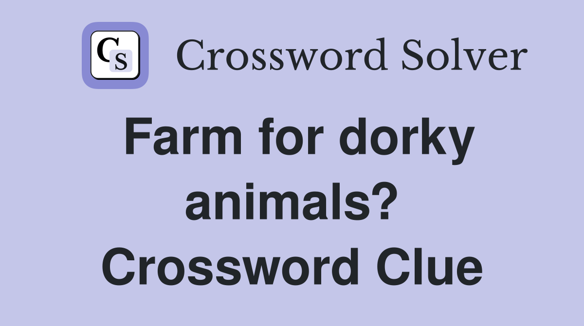 Farm for dorky animals? Crossword Clue