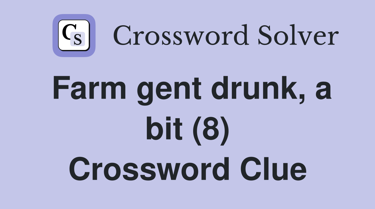 Farm gent drunk, a bit (8) Crossword Clue