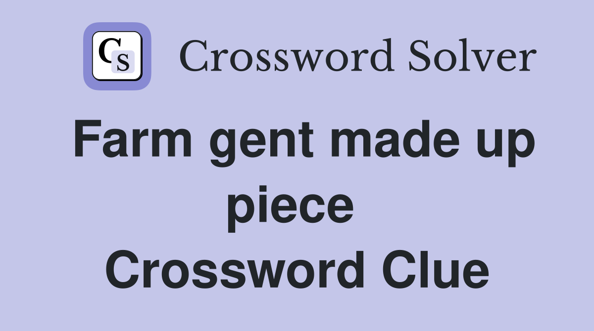 Farm gent made up piece  Crossword Clue
