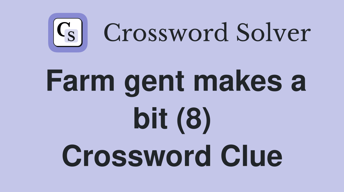 Farm gent makes a bit (8) Crossword Clue