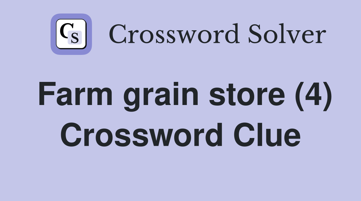Farm grain store (4) Crossword Clue
