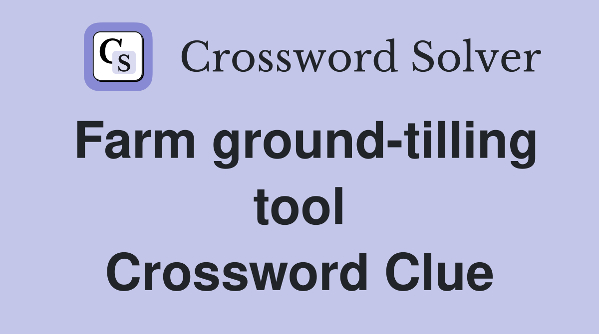 Farm ground-tilling tool Crossword Clue