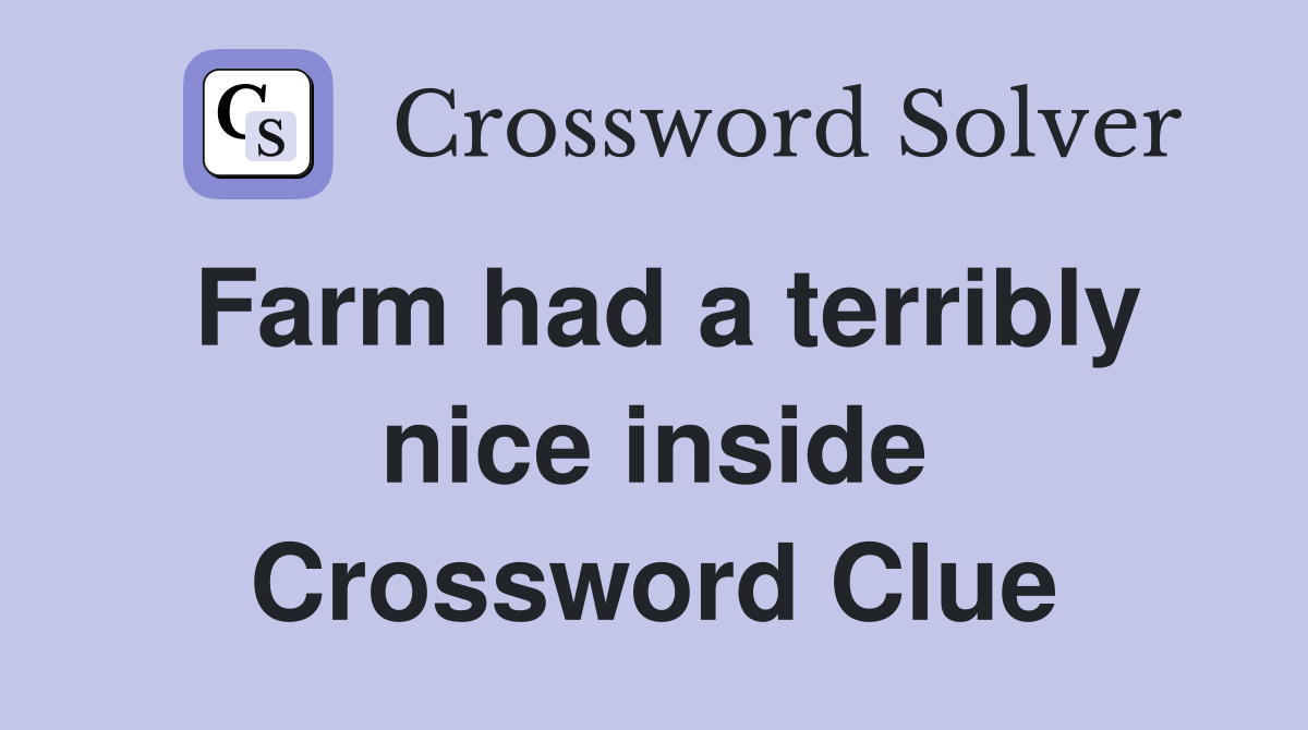 Farm had a terribly nice inside Crossword Clue