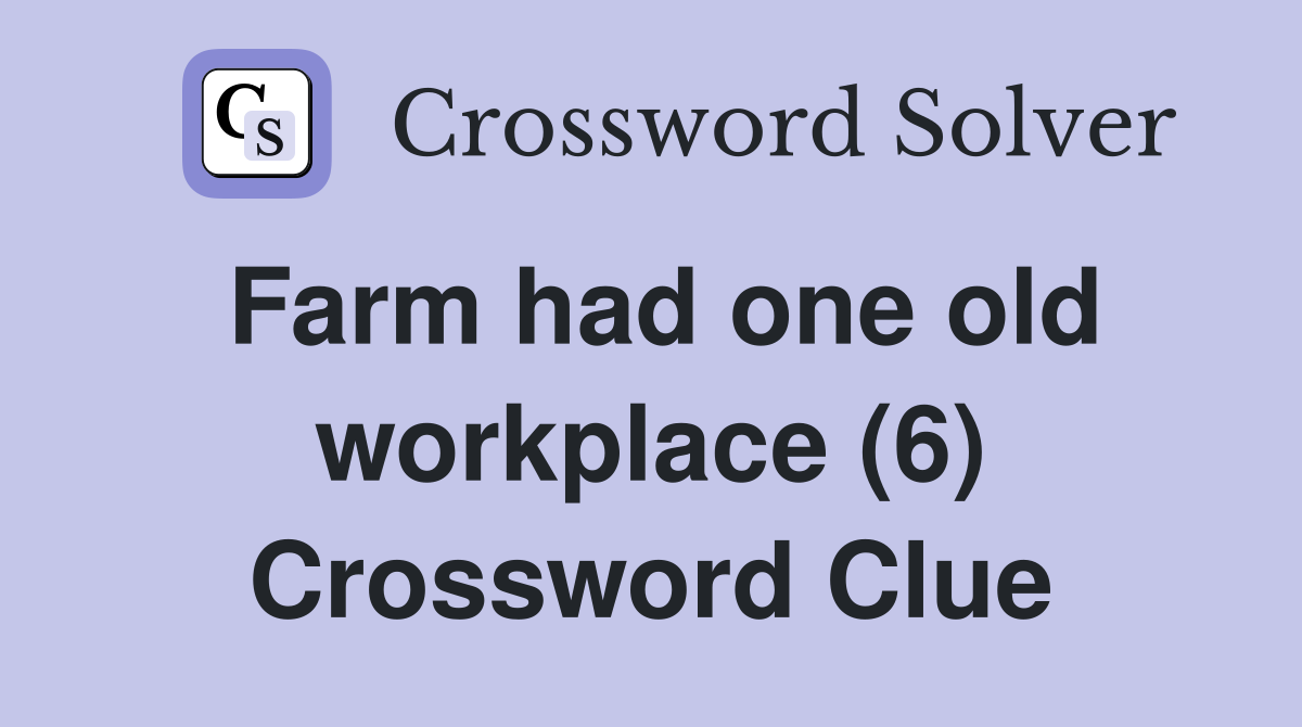 Farm had one old workplace (6) Crossword Clue