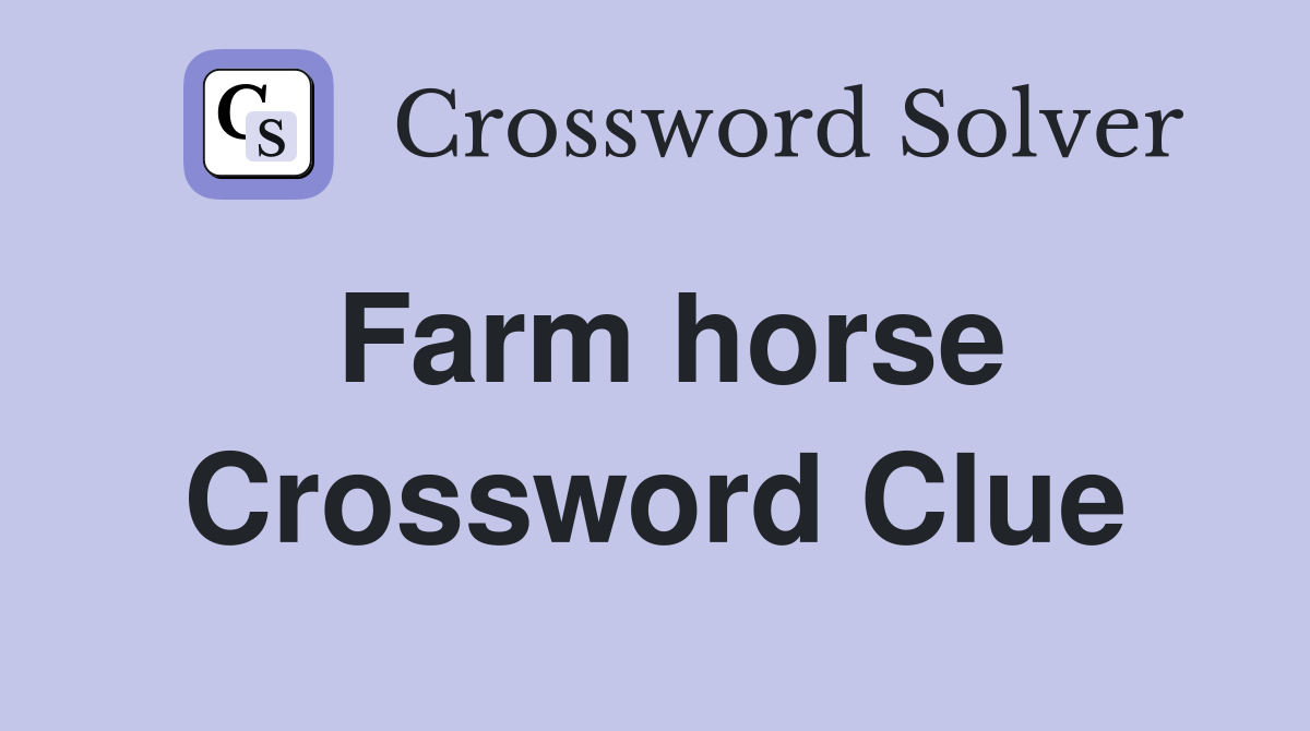 Farm horse Crossword Clue