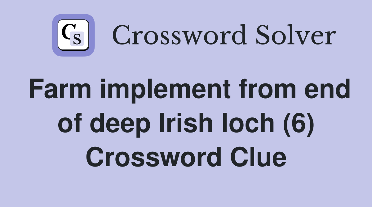 Farm implement from end of deep Irish loch (6) Crossword Clue