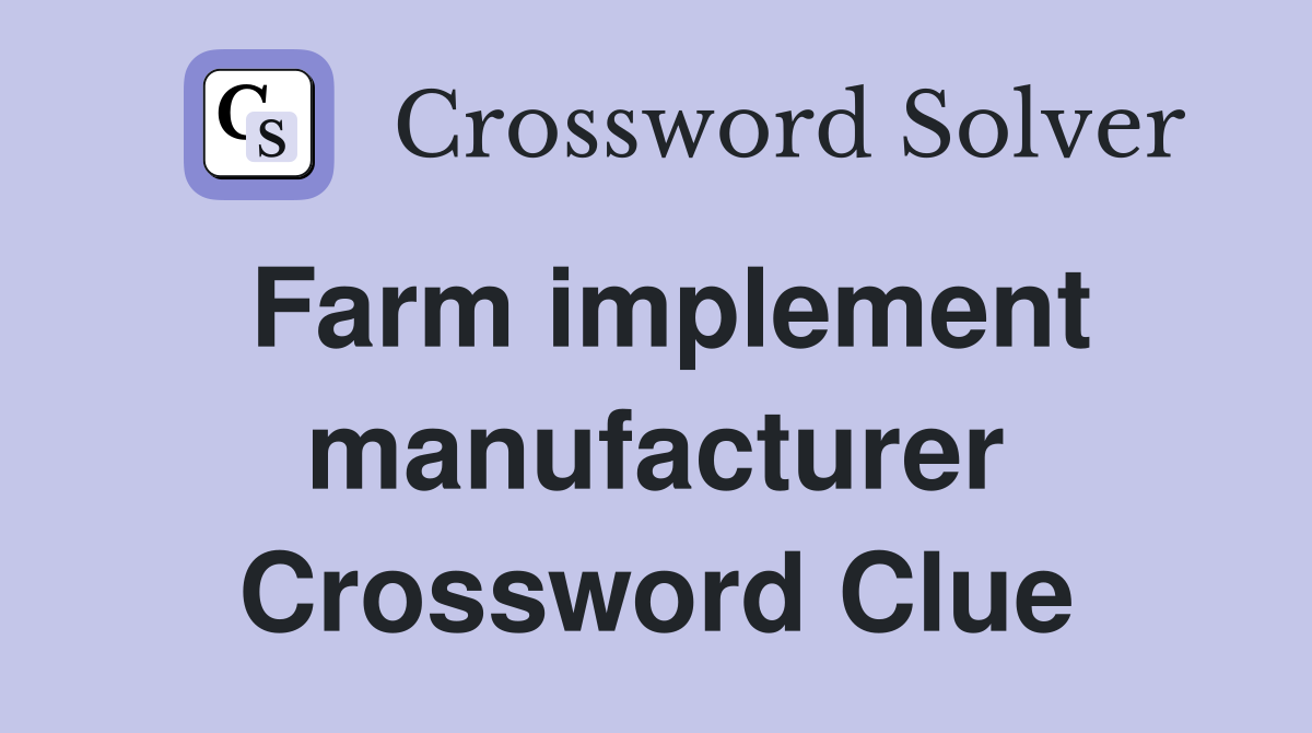 Farm implement manufacturer Crossword Clue
