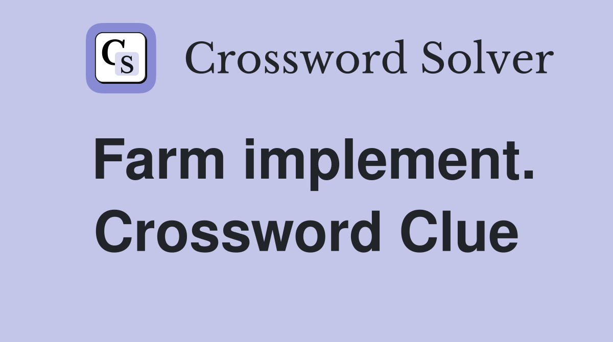 Farm implement. Crossword Clue