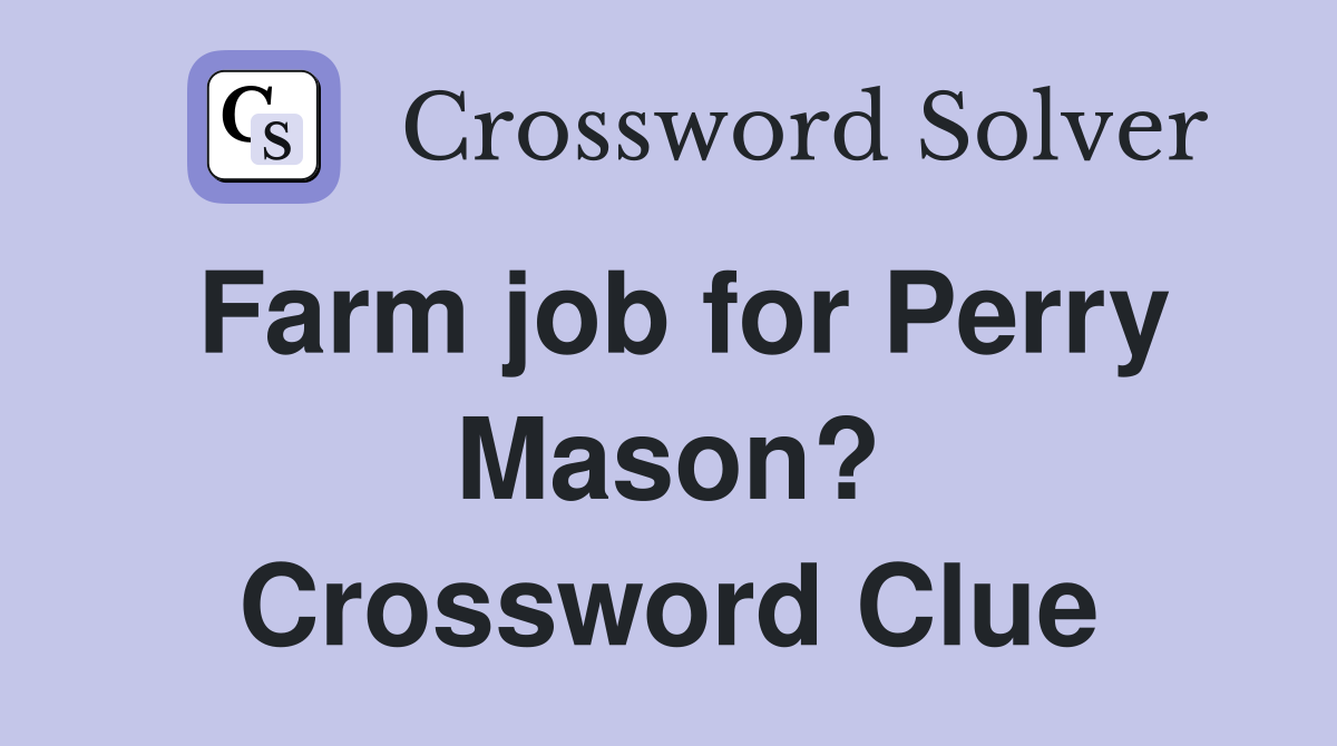 Farm job for Perry Mason? Crossword Clue
