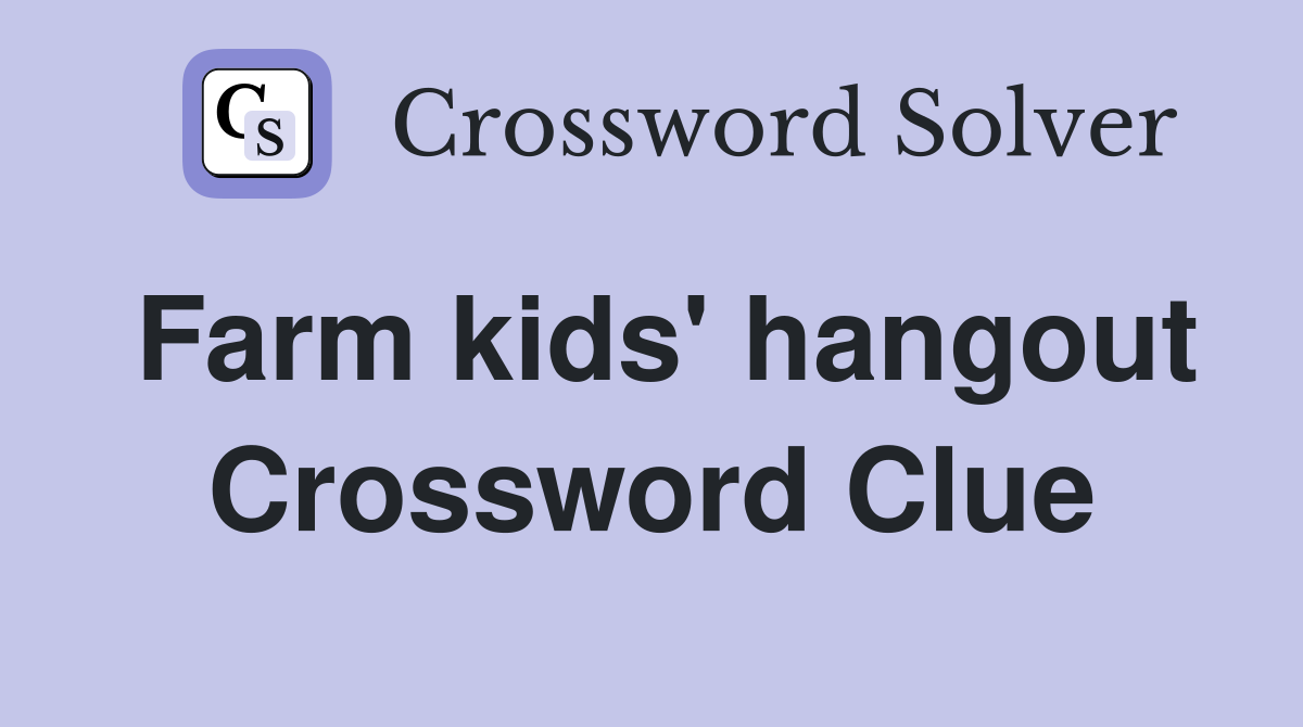 Farm kids' hangout Crossword Clue