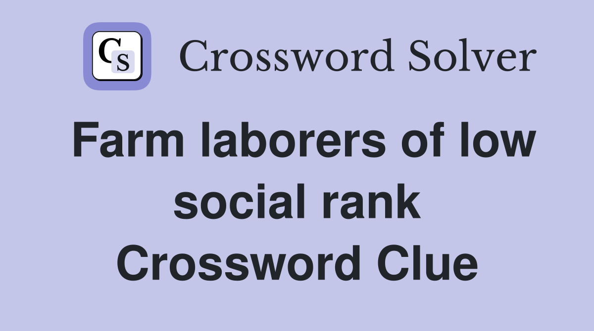 Farm laborers of low social rank Crossword Clue
