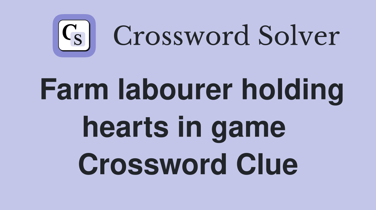Farm labourer holding hearts in game  Crossword Clue