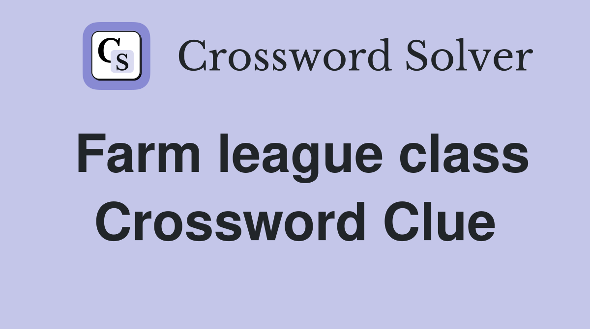 Farm league class Crossword Clue