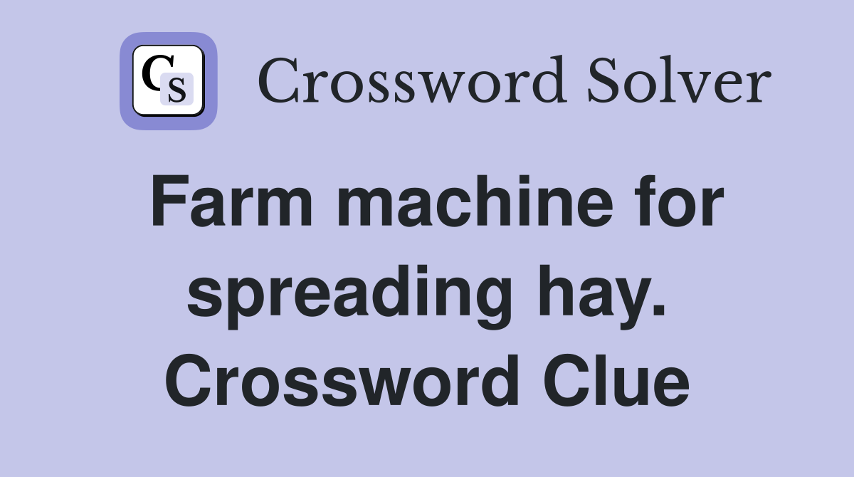 Farm machine for spreading hay. Crossword Clue