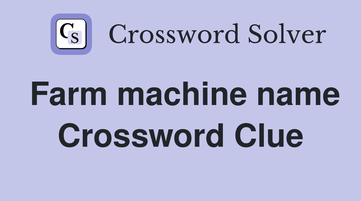 Farm machine name Crossword Clue