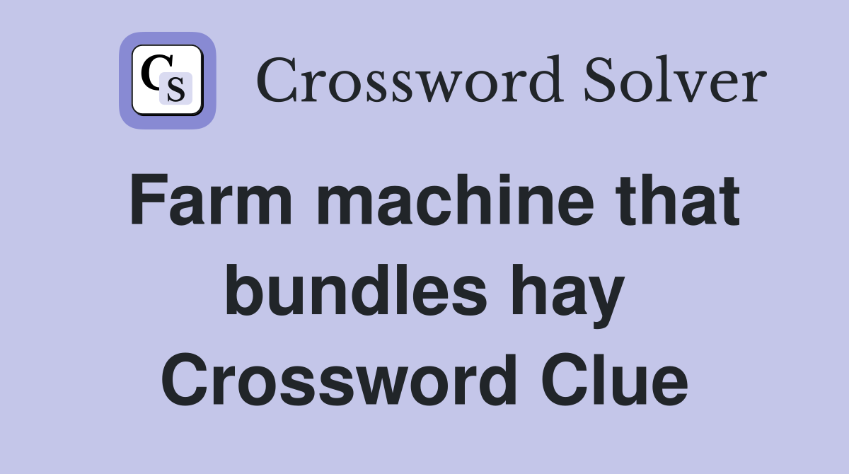 Farm machine that bundles hay Crossword Clue