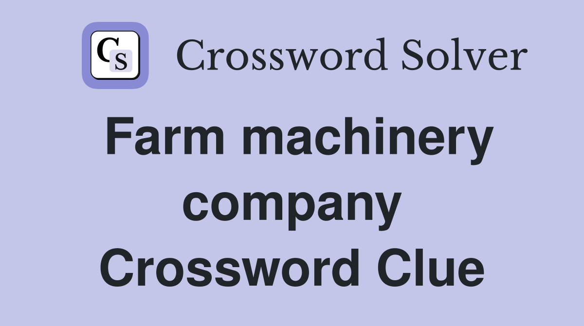 Farm machinery company Crossword Clue