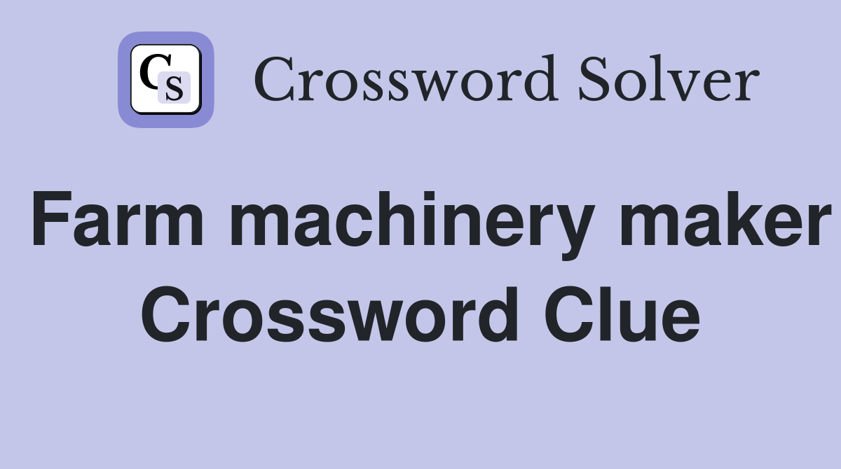 Farm machinery maker Crossword Clue