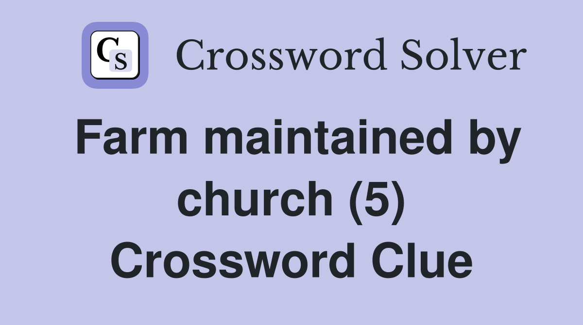 Farm maintained by church (5) Crossword Clue