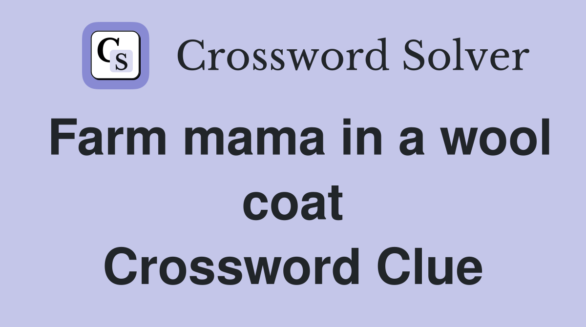 Farm mama in a wool coat Crossword Clue