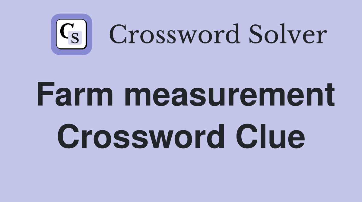 Farm measurement Crossword Clue