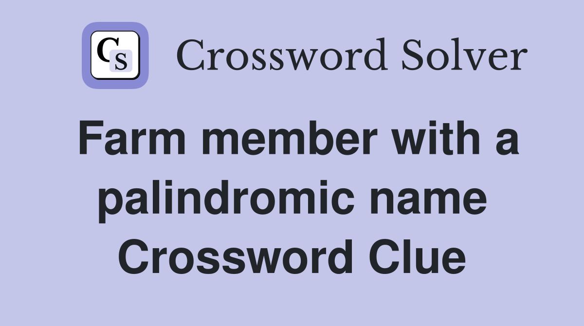 Farm member with a palindromic name Crossword Clue
