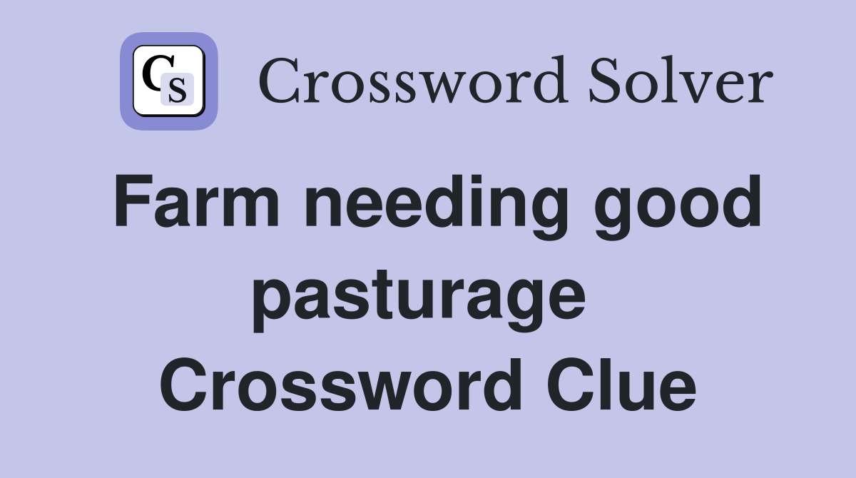 Farm needing good pasturage  Crossword Clue