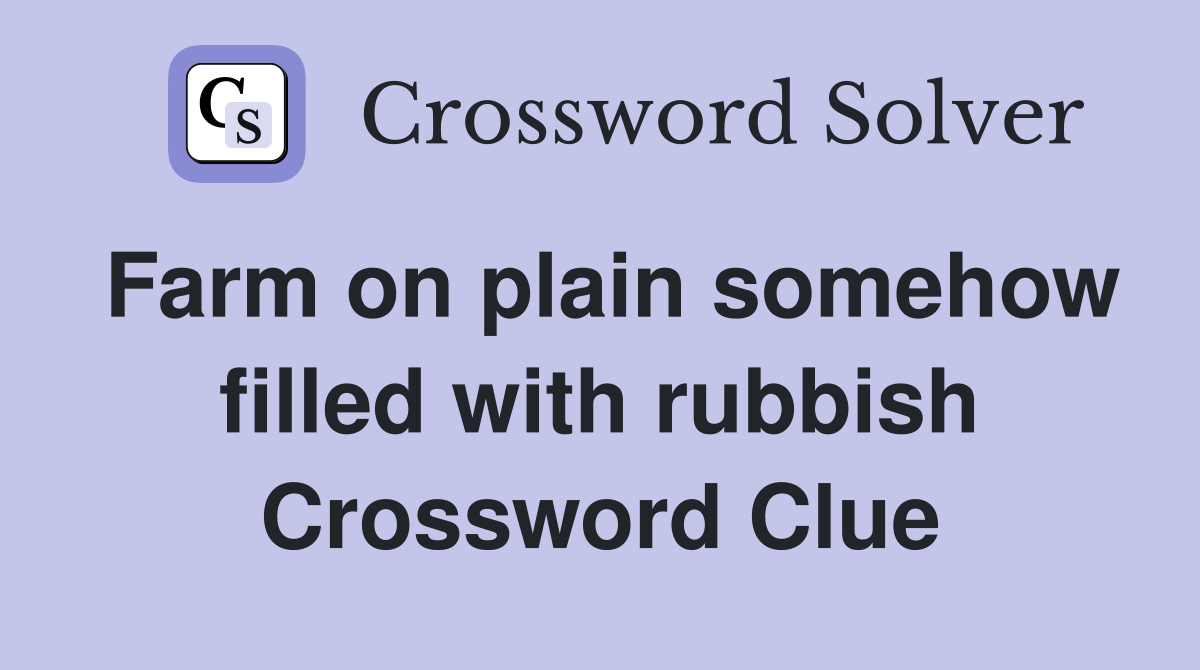 Farm on plain somehow filled with rubbish Crossword Clue