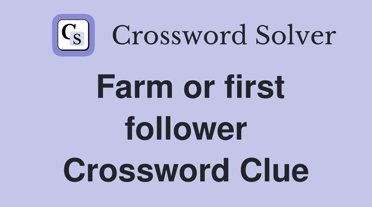 Farm or first follower Crossword Clue