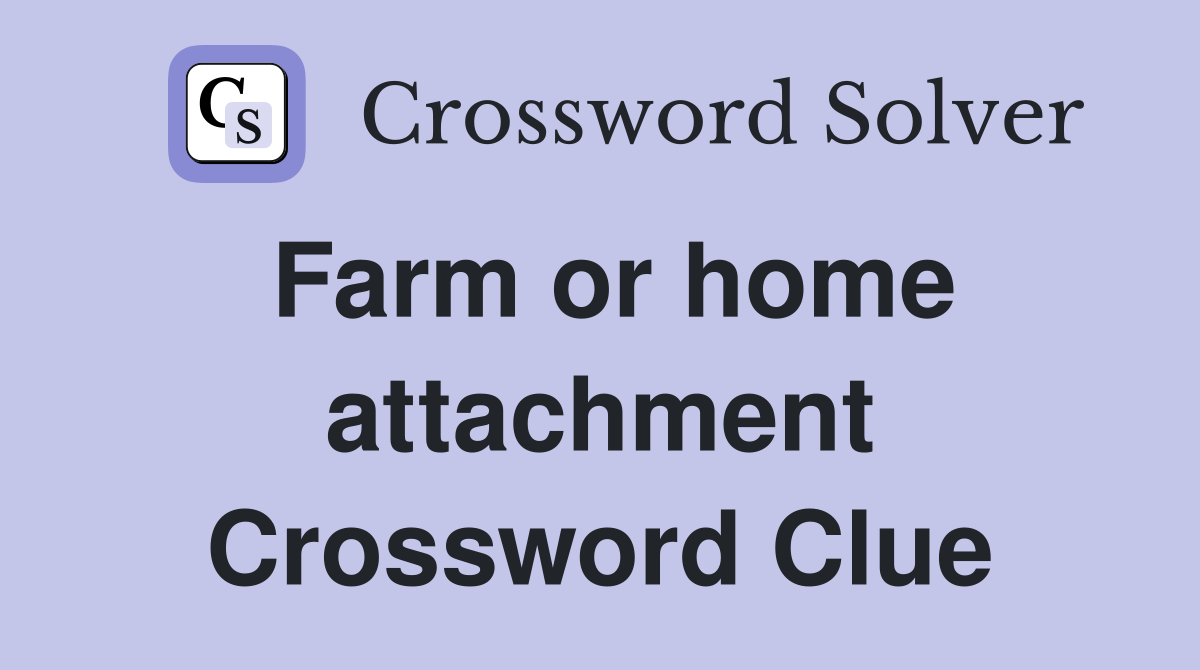 Farm or home attachment Crossword Clue