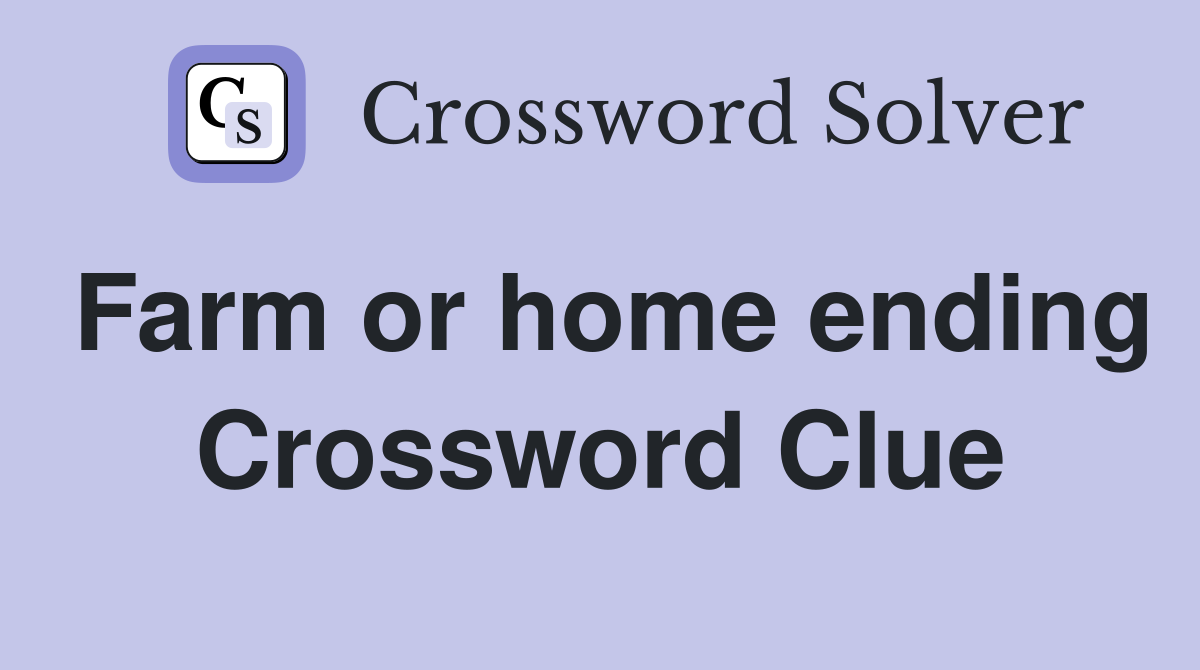 Farm or home ending Crossword Clue