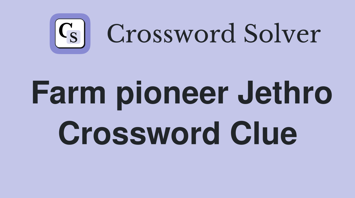 Farm pioneer Jethro Crossword Clue