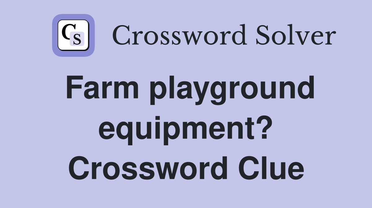 Farm playground equipment? Crossword Clue
