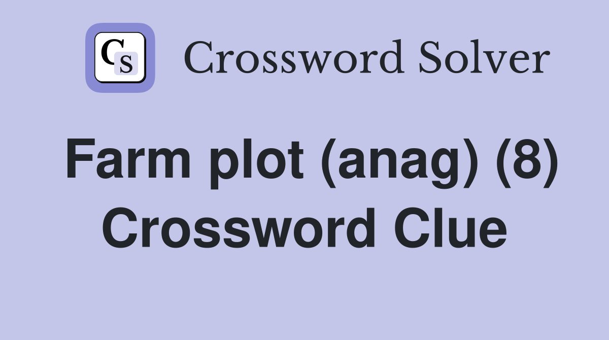 Farm plot (anag) (8) Crossword Clue