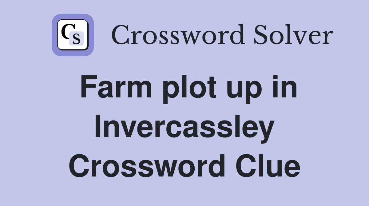 Farm plot up in Invercassley Crossword Clue
