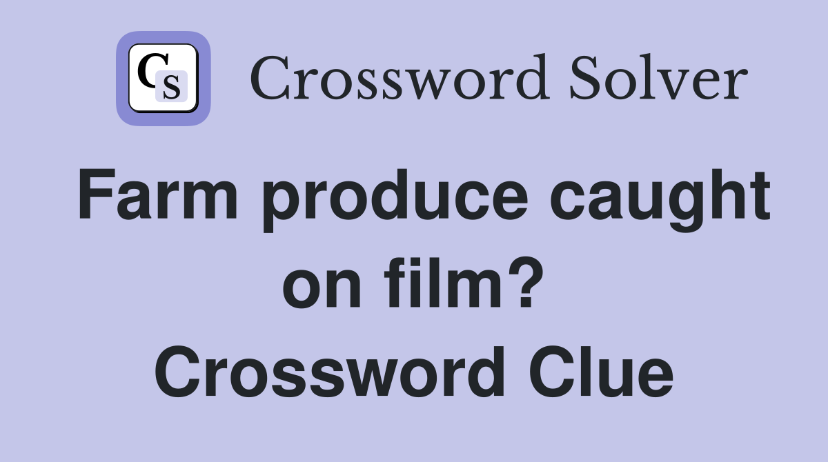 Farm produce caught on film? Crossword Clue