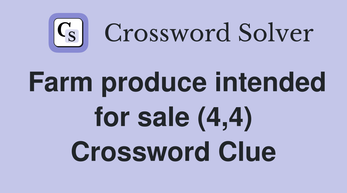 Farm produce intended for sale (4,4) Crossword Clue