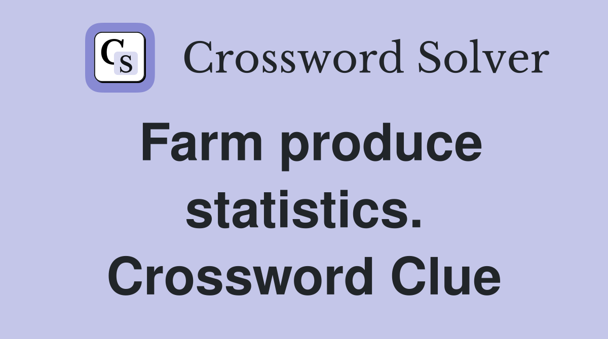 Farm produce statistics. Crossword Clue