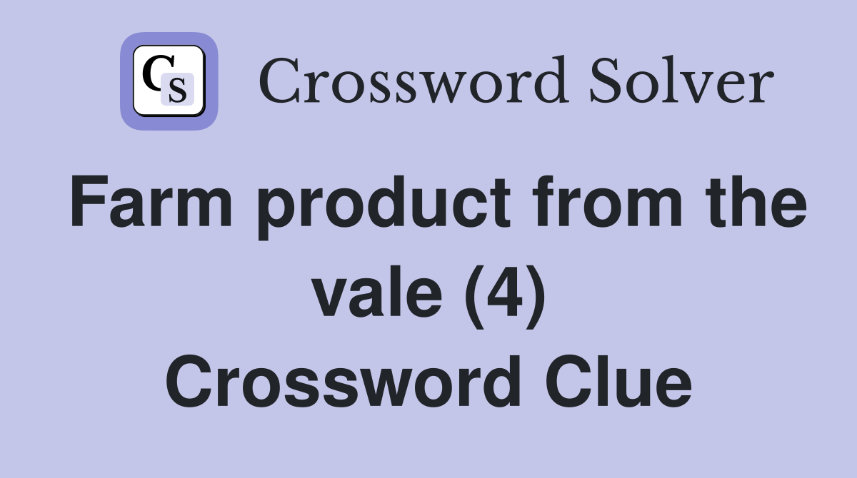 Farm product from the vale (4) Crossword Clue
