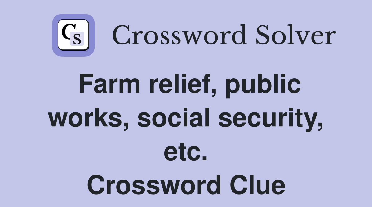 Farm relief, public works, social security, etc. Crossword Clue