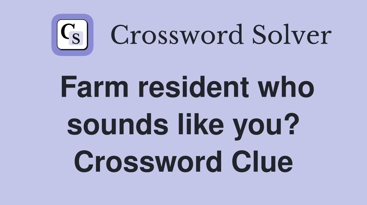Farm resident who sounds like you? Crossword Clue