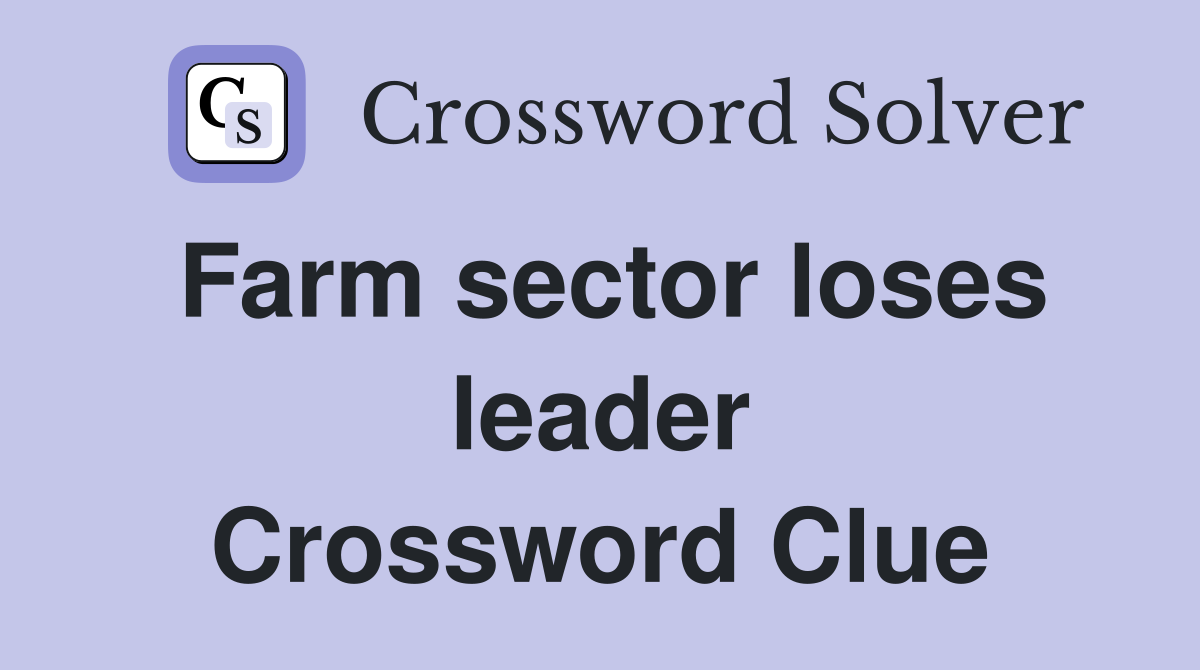 Farm sector loses leader Crossword Clue
