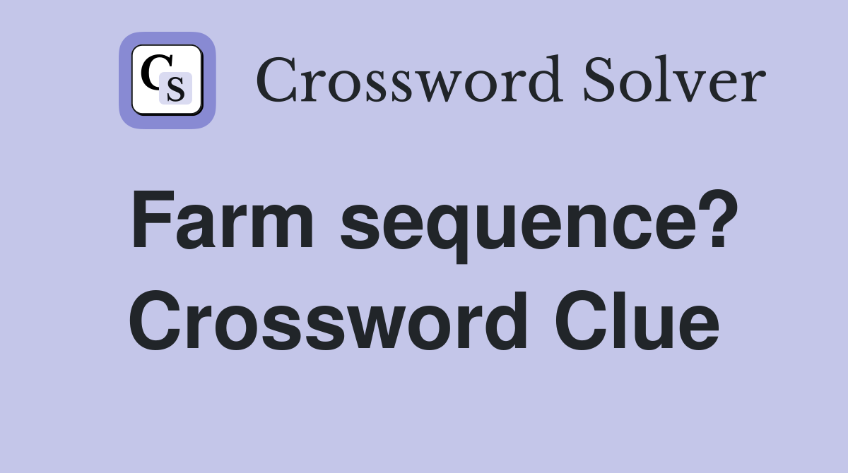 Farm sequence? Crossword Clue