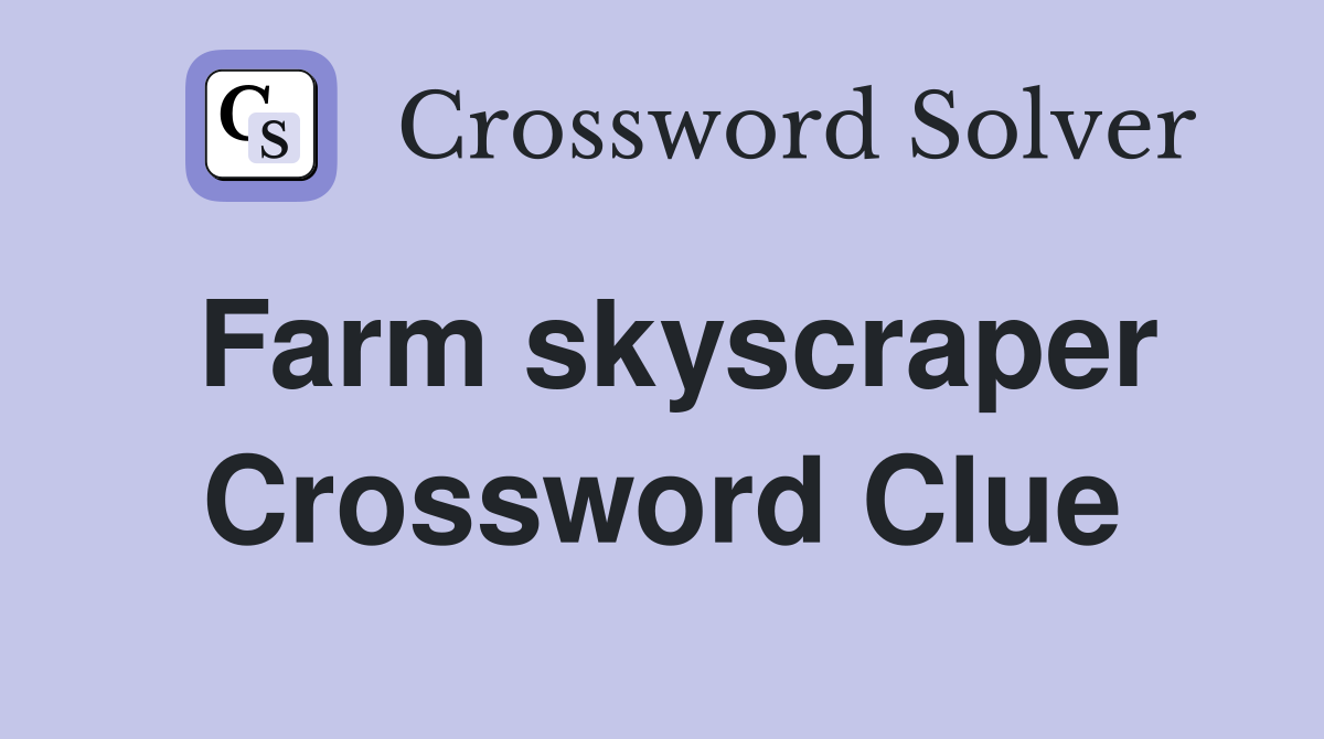 Farm skyscraper Crossword Clue