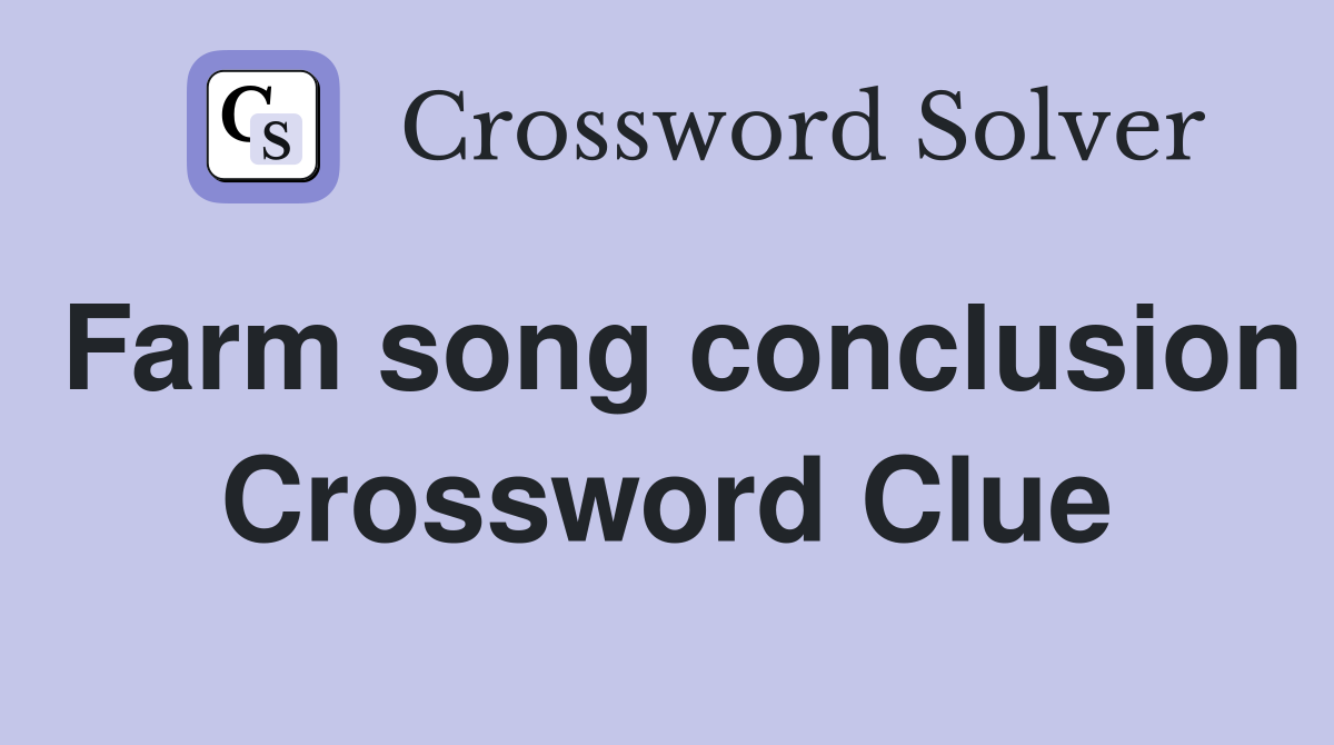 Farm song conclusion Crossword Clue