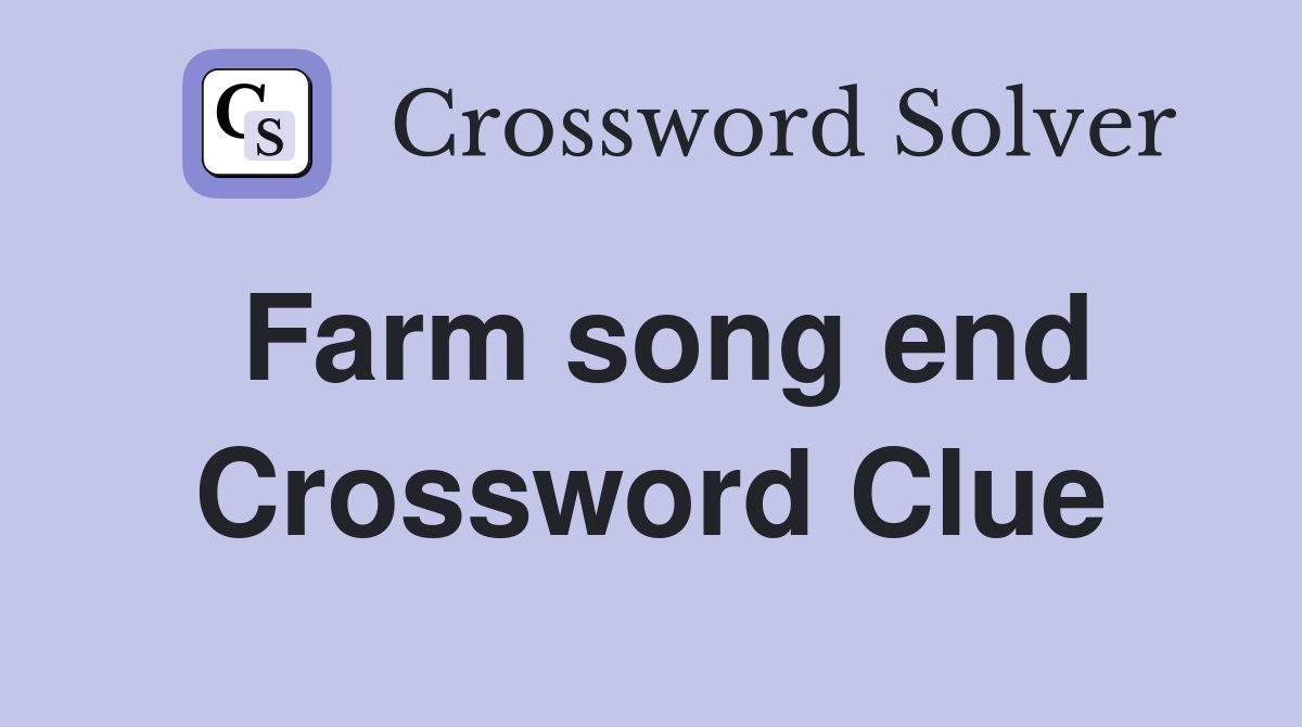 Farm song end Crossword Clue