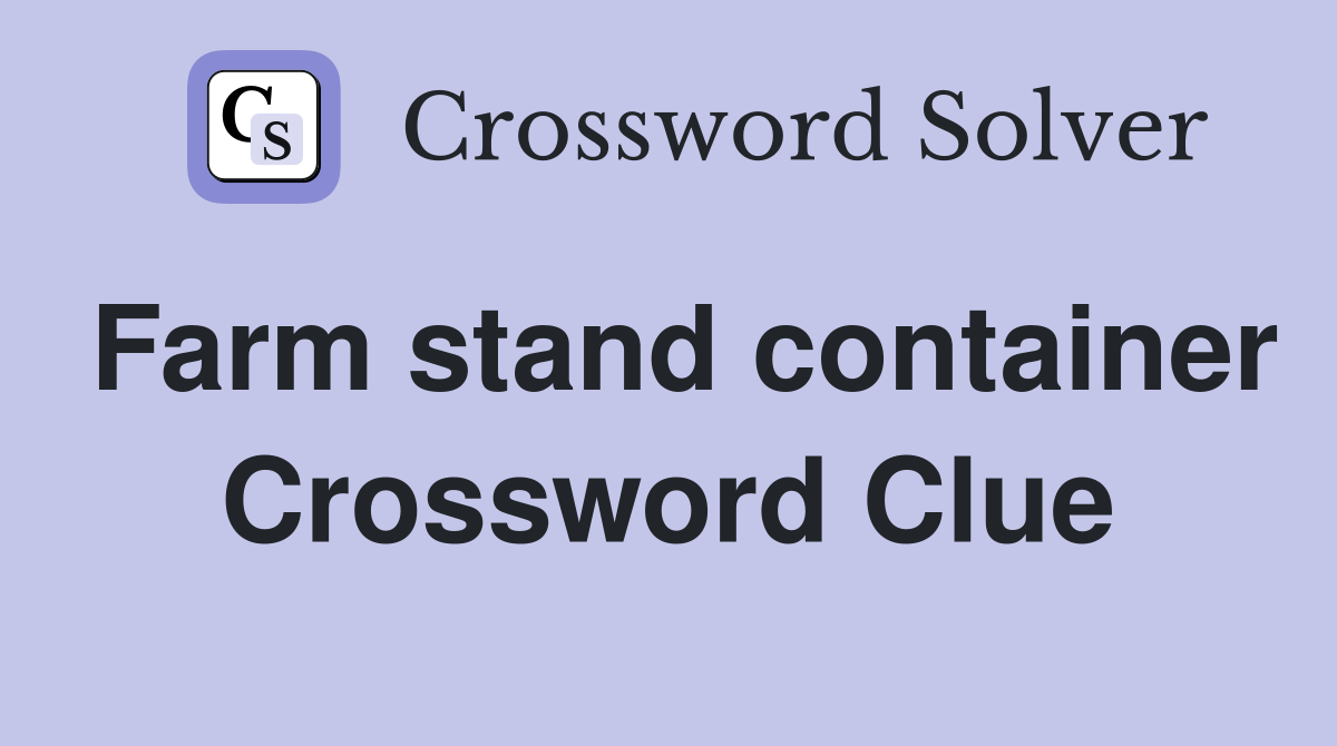 Farm stand container Crossword Clue